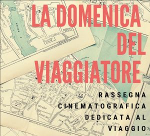I Viaggi di Maurizio Levi presenta la rassegna cinematografica la Domenica del Viaggiatore